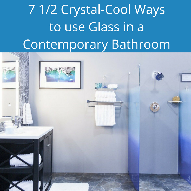 7 ½ Crystal-Cool Ways to Use Glass in a Contemporary Bathroom