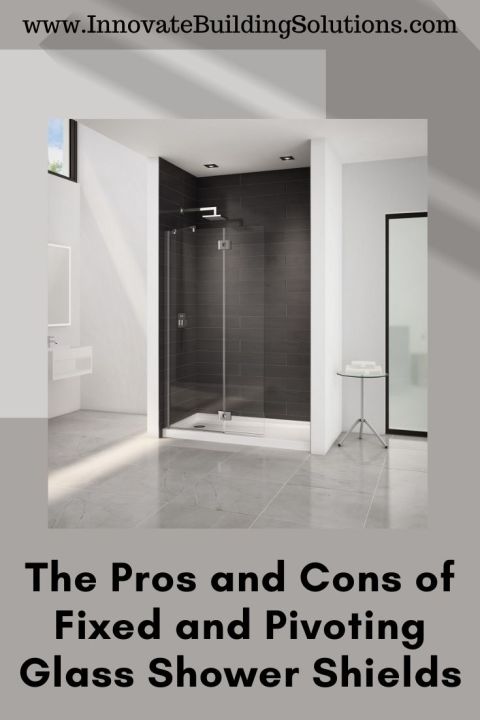 Blog Post - Opening image Pros Cons Fixed Pivoting Shower Shields | Innovate Building Solutions #GlassDoors #GlassShowerDoors #GlassShowerEnclosures