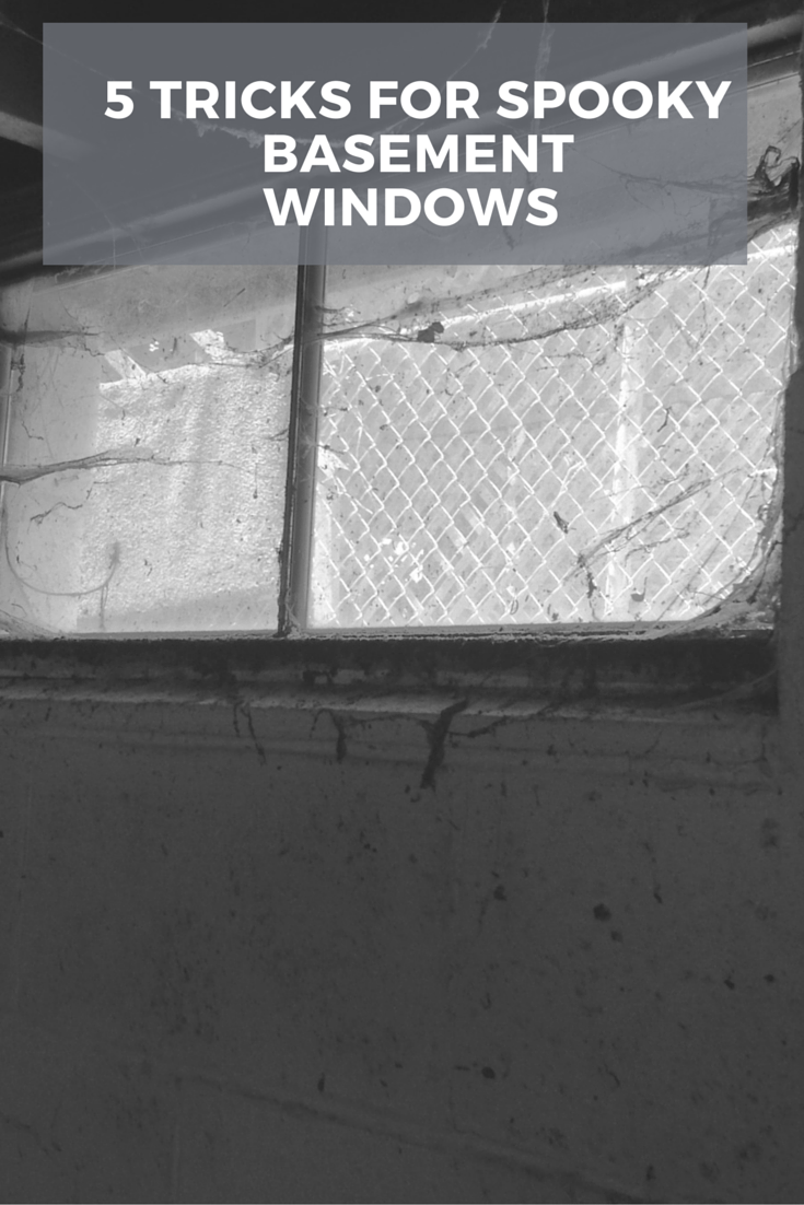 5 Tricks to Cure Spooky Basement Windows