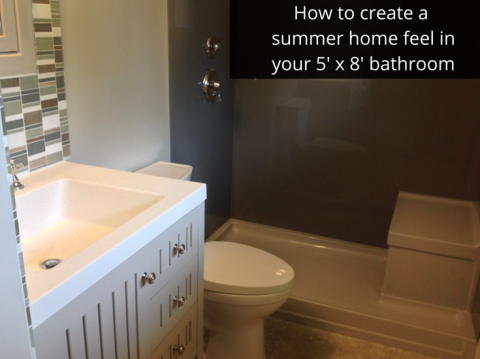 How to create a summer home feeling in a 5 foot by 8 foot bathroom Columbus Ohio