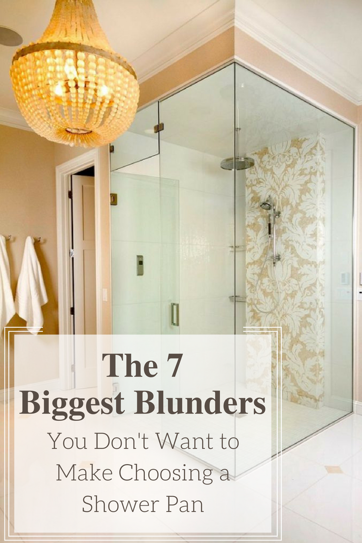 The 7 Biggest Blunders You Don’t Want to Make Choosing a Shower Pan