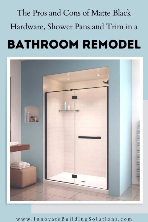 The Pros and Cons of Matte Black Hardware, Shower Pans and Trim in a Bathroom Remodel | Innovate Building Solutions | #BathroomRemodel #ShowerPan #BlackTrim