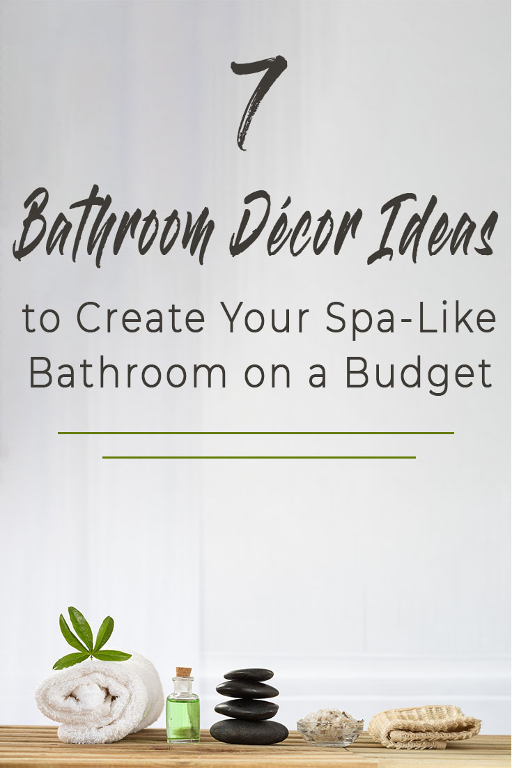 7 Bathroom Decor Ideas to Create a Spa-Like Bathroom on a Budget