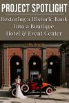 Project Spotlight: Restoring a Historic Bank into a Boutique Hotel & Event Center