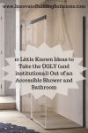 10 Little Known Ideas to Take the UGLY (and institutional) Out of an Accessible Shower and Bathroom