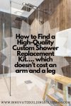 How to Find a High-Quality Custom Shower Replacement Kit…. which doesn’t cost an arm and a leg