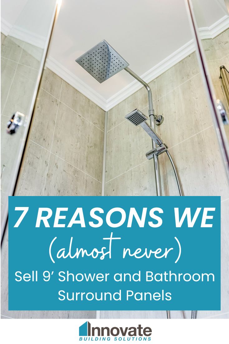 7 Reasons We (almost never) Sell 9’ Shower and Bathroom Surround Panels