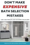 Don’t Make Expensive Bath Selection Mistakes – Use a bathroom and shower visualizer.