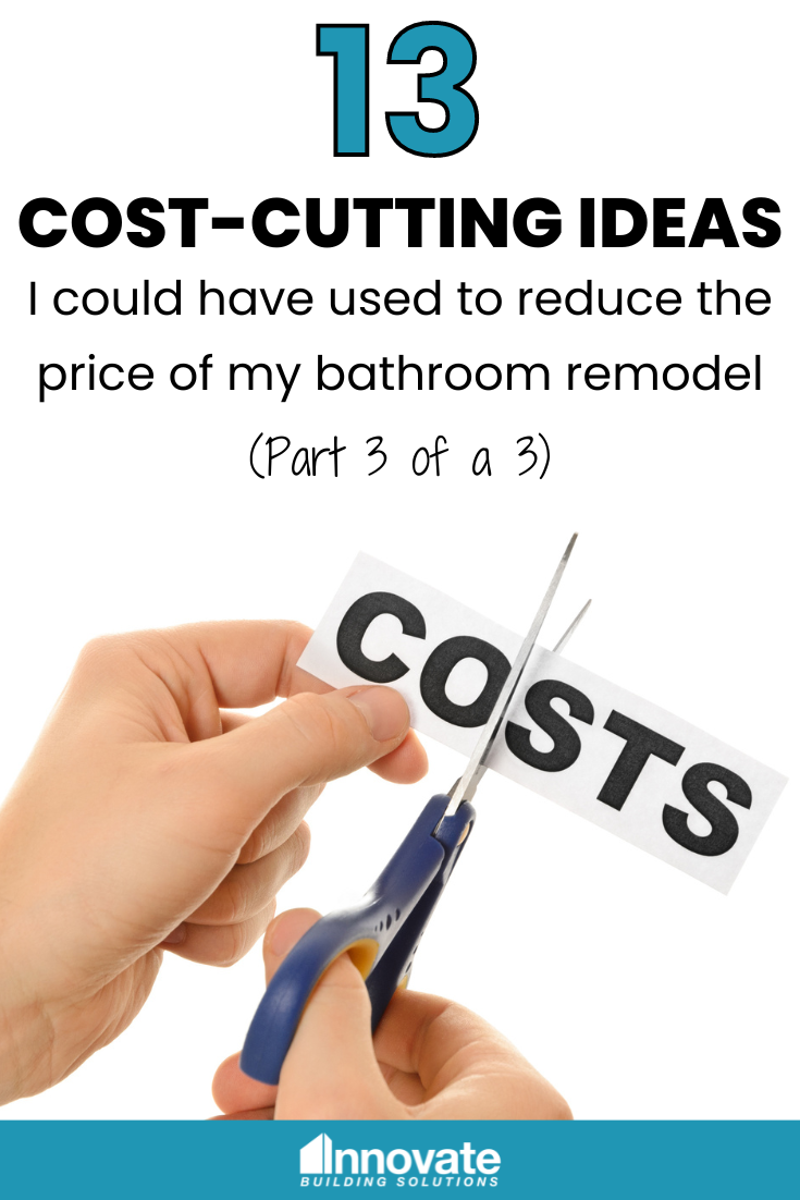 13 Cost-Cutting Ideas I could have used to reduce the price of my bathroom remodel Part 3 of a 3 | Innovate Building Solutions | Cleveland Bathroom Remodel | Budget Friendly Shower Design