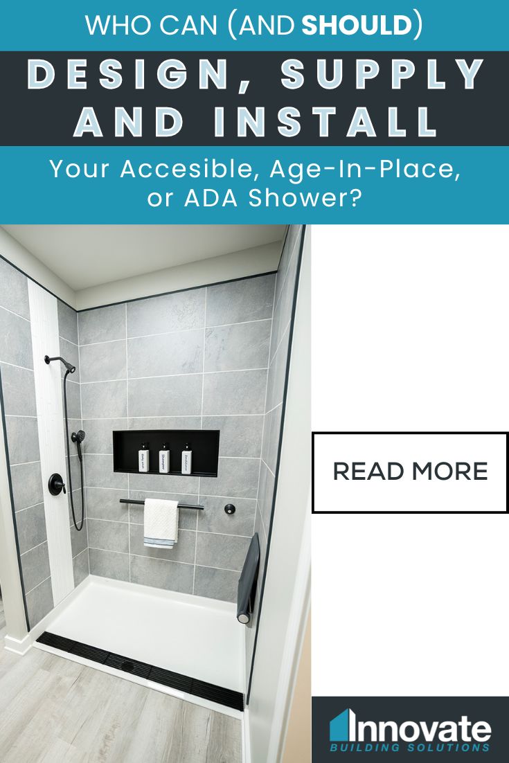 Opening Image - Who can (and Should) Design, Supply, and Install your Accessible, Age in Place, or ADA Shower - Innovate Building Solutions, Accessible Shower Needs, Age In Place Bathroom Designs, ADA Shower Options, Safer Bathroom Showers